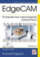 EdgeCAM. Komputerowe wspomaganie wytwarzania. Wydanie II - Krzysztof Augustyn