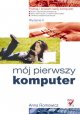 Mój pierwszy komputer. Wydanie II - Anna Romowicz
